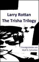 Larry Rottan - The Trisha Trilogy Cover des Buches Larry Rottan - The Trisha Trilogy (ISBN: 9783738063097)