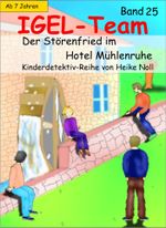 IGEL-Team 25 – Der Störenfried im Hotel Mühlenruhe Cover des Buches IGEL-Team 25 – Der Störenfried im Hotel Mühlenruhe (ISBN: 9783738073577)