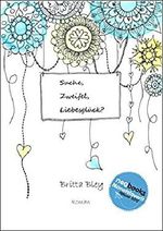 Suche, Zweifel, Liebesglück? Cover des Buches Suche, Zweifel, Liebesglück? (ISBN: 9783738092462)