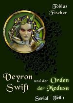 Veyron Swift und der Orden der Medusa: Serial Teil 1 Cover des Buches Veyron Swift und der Orden der Medusa: Serial Teil 1 (ISBN: 9783738094671)