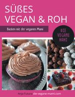 SÜßES Vegan und Roh Cover des Buches SÜßES Vegan und Roh (ISBN: 9783738611984)