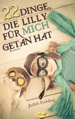 22 Dinge, die Lilly für mich getan hat Cover des Buches 22 Dinge, die Lilly für mich getan hat (ISBN: 9783738612776)