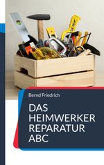 Das Heimwerker Reparatur ABC Cover des Buches Das Heimwerker Reparatur ABC (ISBN: 9783738622003)