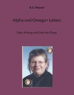 Alpha und Omega= Leben. Cover des Buches Alpha und Omega= Leben. (ISBN: 9783738627084)
