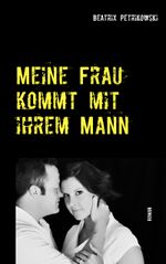 Meine Frau kommt mit ihrem Mann Cover des Buches Meine Frau kommt mit ihrem Mann (ISBN: 9783738631593)