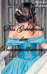 Das Geheimnis der Baumwollbaronin Cover des Buches Das Geheimnis der Baumwollbaronin (ISBN: 9783738632958)