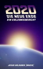 2020 - Die Neue Erde Cover des Buches 2020 - Die Neue Erde (ISBN: 9783738633382)