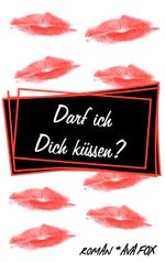 Darf ich Dich küssen? Cover des Buches Darf ich Dich küssen? (ISBN: 9783738634440)
