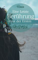 Eine letzte Berührung vor der ersten Cover des Buches Eine letzte Berührung vor der ersten (ISBN: 9783738639995)