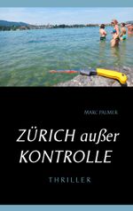 Zürich außer Kontrolle Cover des Buches Zürich außer Kontrolle (ISBN: 9783738641851)