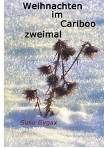 Weihnachten im Cariboo zweimal Cover des Buches Weihnachten im Cariboo zweimal (ISBN: 9783738650440)