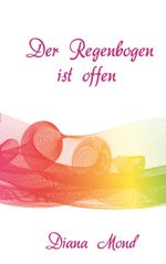 Der Regenbogen ist offen Cover des Buches Der Regenbogen ist offen (ISBN: 9783738651324)
