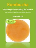 Kombucha - Anleitung zur Herstellung mit Bildern: Mit hilfreichen Hinweisen zur Kombucha Kultur Cover des Buches Kombucha - Anleitung zur Herstellung mit Bildern: Mit hilfreichen Hinweisen zur Kombucha Kultur (ISBN: 9783738654417)