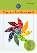 Vegetarier braucht die Welt! Cover des Buches Vegetarier braucht die Welt! (ISBN: 9783738654431)