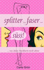 Splitter ... faser ... süss! Cover des Buches Splitter ... faser ... süss! (ISBN: 9783738654844)