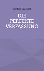 Die Perfekte Verfassung Cover des Buches Die Perfekte Verfassung (ISBN: 9783738655643)