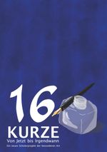 16 Kurze - Von Jetzt bis Irgendwann Cover des Buches 16 Kurze - Von Jetzt bis Irgendwann (ISBN: 9783738656138)