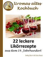 Uromas altes Kochbuch: 22 leckere Likörrezepte aus dem 19. Jahrhundert Cover des Buches Uromas altes Kochbuch: 22 leckere Likörrezepte aus dem 19. Jahrhundert (ISBN: 9783738658811)