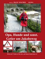 Opa, Hunde und sonst. Getier am Jakobsweg. Cover des Buches Opa, Hunde und sonst. Getier am Jakobsweg. (ISBN: 9783738678864)