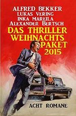 Das Thriller Weihnachtspaket 2015: Acht Romane Cover des Buches Das Thriller Weihnachtspaket 2015: Acht Romane (ISBN: 9783738901511)
