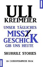 Unser tägliches Missgeschick gib uns heute Cover des Buches Unser tägliches Missgeschick gib uns heute (ISBN: 9783738901870)