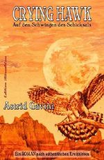 Crying Hawk - Auf den Schwingen des Schicksals Cover des Buches Crying Hawk - Auf den Schwingen des Schicksals (ISBN: 9783738903706)