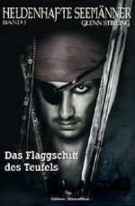 Heldenhafte Seemänner #1: Das Flaggschiff des Teufels Cover des Buches Heldenhafte Seemänner #1: Das Flaggschiff des Teufels (ISBN: 9783738904277)