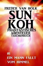 Sun Koh Taschenbuch #1: Ein Mann fällt vom Himmel Cover des Buches Sun Koh Taschenbuch #1: Ein Mann fällt vom Himmel (ISBN: 9783738920857)
