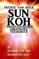 Sun Koh Taschenbuch #2: Kampf um die Sonnenstadt Cover des Buches Sun Koh Taschenbuch #2: Kampf um die Sonnenstadt (ISBN: 9783738920918)