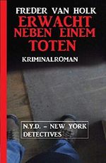 Erwacht neben einem Toten: N.Y.D. - New York Detectives Cover des Buches Erwacht neben einem Toten: N.Y.D. - New York Detectives (ISBN: 9783738933130)