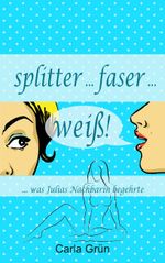 splitter faser weiß! Cover des Buches splitter faser weiß! (ISBN: 9783739203638)