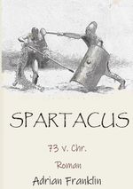 Spartacus 73 v. Chr. Cover des Buches Spartacus 73 v. Chr. (ISBN: 9783739214818)