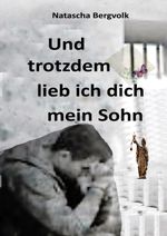 Und trotzdem liebe ich dich, mein Sohn Cover des Buches Und trotzdem liebe ich dich, mein Sohn (ISBN: 9783739215495)