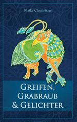 Greifen, Grabraub und Gelichter Cover des Buches Greifen, Grabraub und Gelichter (ISBN: 9783739220130)