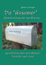 Die "Husumer" - Heimatzeitung der Nordfriesen Cover des Buches Die "Husumer" - Heimatzeitung der Nordfriesen (ISBN: 9783739223216)