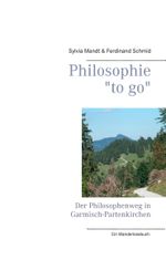 Philosophie "to go". Der Philosophenweg in Garmisch-Partenkirchen Cover des Buches Philosophie "to go". Der Philosophenweg in Garmisch-Partenkirchen (ISBN: 9783739227450)