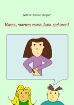 Mama, warum muss Jana spritzen? Cover des Buches Mama, warum muss Jana spritzen? (ISBN: 9783739232447)