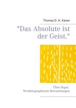 "Das Absolute ist der Geist.": Über Hegel. Werkbiographische Betrachtungen Cover des Buches "Das Absolute ist der Geist.": Über Hegel. Werkbiographische Betrachtungen (ISBN: 9783739236551)
