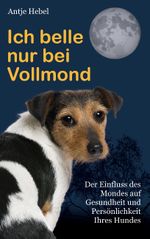 Ich belle nur bei Vollmond Cover des Buches Ich belle nur bei Vollmond (ISBN: 9783739246246)