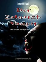 Der Zahnarzt-Vampir: Schräge Geschichten - gesammelter Schund Cover des Buches Der Zahnarzt-Vampir: Schräge Geschichten - gesammelter Schund (ISBN: 9783739247175)