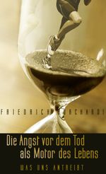 Die Angst vor dem Tod als Motor des Lebens Cover des Buches Die Angst vor dem Tod als Motor des Lebens (ISBN: 9783739258157)
