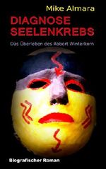 Diagnose Seelenkrebs: Das Überleben des Robert Winterkorn Cover des Buches Diagnose Seelenkrebs: Das Überleben des Robert Winterkorn (ISBN: 9783739283777)
