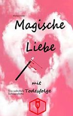 Magische Liebe mit Todesfolge: Eine zauberhafte Liebesgeschichte Cover des Buches Magische Liebe mit Todesfolge: Eine zauberhafte Liebesgeschichte (ISBN: 9783739299884)