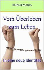 Vom Überleben zum Leben: In eine neue Identität (Überlebst du noch, oder lebst du schon? 1) Cover des Buches Vom Überleben zum Leben: In eine neue Identität (Überlebst du noch, oder lebst du schon? 1) (ISBN: 9783739418032)