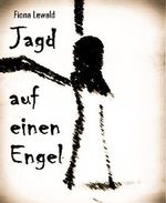 Jagd auf einen Engel Cover des Buches Jagd auf einen Engel (ISBN: 9783739608877)