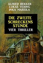 Die zweite Schreckensstunde: Vier Thriller: Cassiopeiapress Spannung Cover des Buches Die zweite Schreckensstunde: Vier Thriller: Cassiopeiapress Spannung (ISBN: 9783739617121)