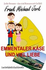 Emmentaler Käse und viel Liebe: Roman Cover des Buches Emmentaler Käse und viel Liebe: Roman (ISBN: 9783739619965)