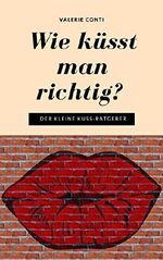 Wie küsst man richtig?: Der kleine Kuss-Ratgeber Cover des Buches Wie küsst man richtig?: Der kleine Kuss-Ratgeber (ISBN: 9783739624327)