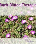 Bach-Blüten-Therapie Cover des Buches Bach-Blüten-Therapie (ISBN: 9783739635309)
