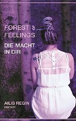 Forest of Feelings: Die Macht in dir Cover des Buches Forest of Feelings: Die Macht in dir (ISBN: 9783739642604)